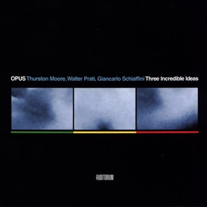 Opus (Thurston Moore, Walter Prati & Giancarlo Schiaffini)