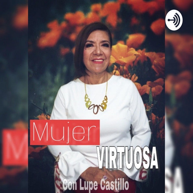 Mujer Virtuosa. Por Lupe Castillo | Podcast on Spotify