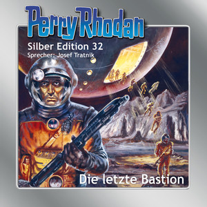 Die letzte Bastion - Perry Rhodan - Silber Edition 32