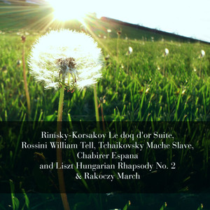 Rimsky-Korsakov Le doq d'or Suite, Rossini William Tell, Tchaikovsky Mache Slave, Chabirer Espana and Liszt Hungarian Rhapsody No. 2 & Rakoczy March cover