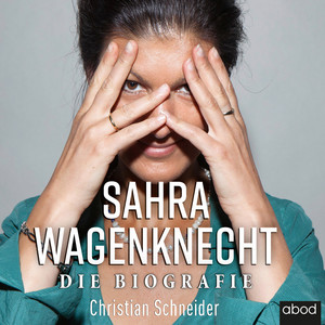 Sahra Wagenknecht (Die Biografie)