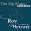 Roy Brown (The Big Blues Collection) cover