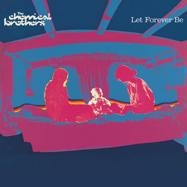 Let forever be - The Chemical Brothers