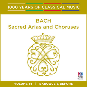 Bach: Sacred Arias And Choruses (1000 Years Of Classical Music, Vol. 14) album