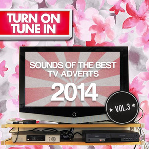 Turn On, Tune In - Sounds of the Best TV Advert 2014 Vol. 3 album