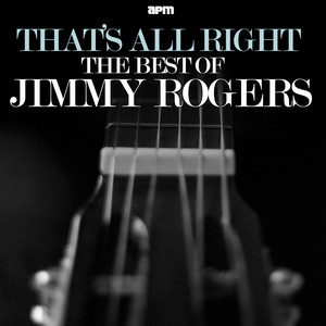 That's All Right - The Best Of Jimmy Rogers album