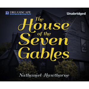 The House of the Seven Gables (Unabridged)