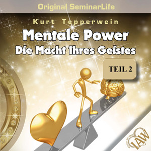Mentale Power: Die Macht Ihres Geistes (Original Seminar Life Teil 2)