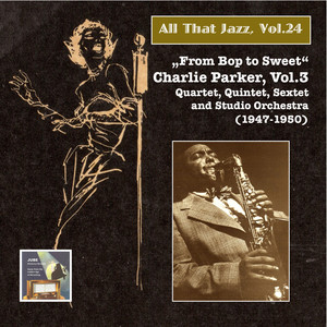 All that Jazz, Vol. 24: From Bop to Sweet – Charlie Parker, Vol. 3 (2014 Digital Remaster) album