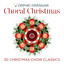 Choral Christmas - 30 Christmas Choir Classics cover