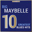 Masterpieces Presents Big Maybelle: 10 Greatest Blues Hits cover