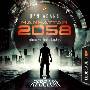 Manhattan 2058, Folge 2: Die Rebellin (Ungekürzt) Audiobook
