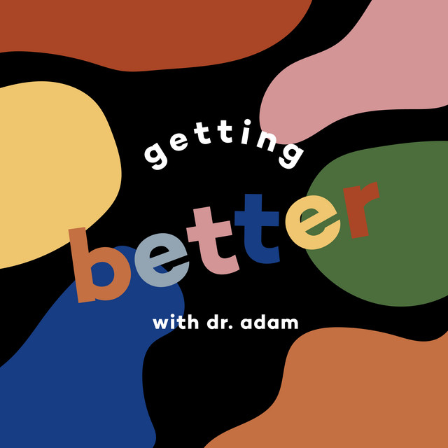 Getting Better with Dr. Adam | Podcast on Spotify