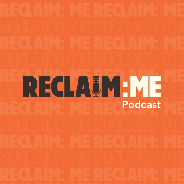 Reclaim Me | Podcast on Spotify