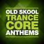 Old Skool Trance Core Anthems cover