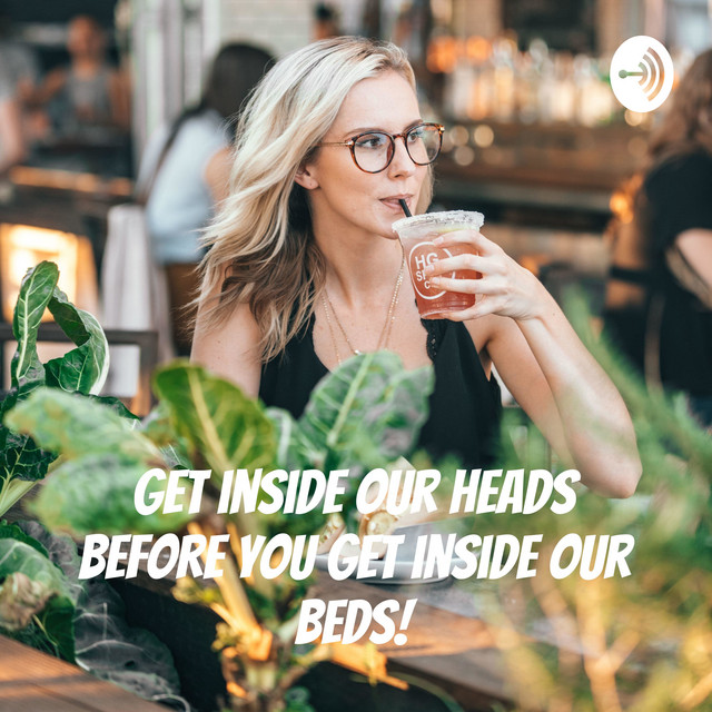 Get inside our heads before you get inside our beds! | Podcast on Spotify
