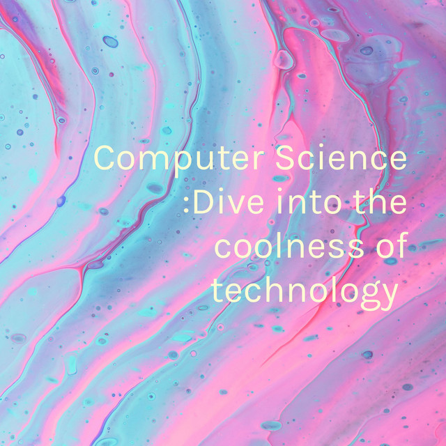 Computer Science :Dive into the coolness of technology | Podcast on Spotify