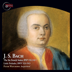Bach: The 6 French Suites, BWV 812-817 & Little Preludes, BWV 924-943 album