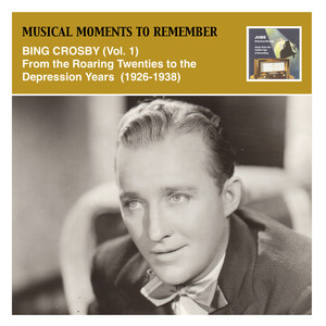 Musical Moments to Remember: Bing Crosby, Vol. 1 (From the Roaring Twenties to the Depression Years, 1926-1938) album