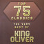 Top 75 Classics - The Very Best of King Oliver cover