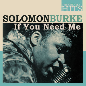 THE GREATEST HITS: Solomon Burke - If You Need Me album