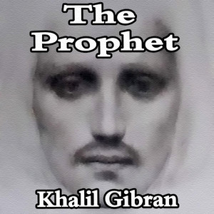 The Prophet - Kahlil Gibran