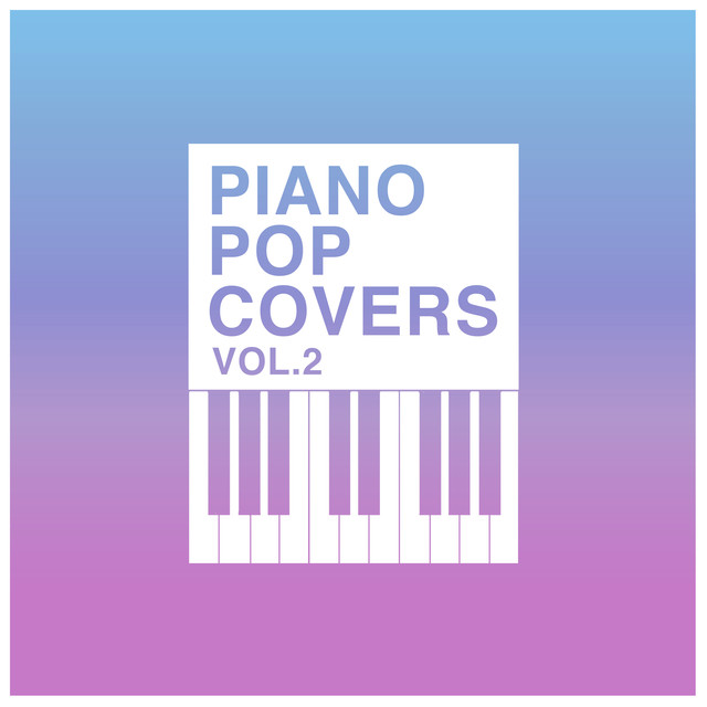 Piano Pop Covers Vol. 2 (Piano Rendition)