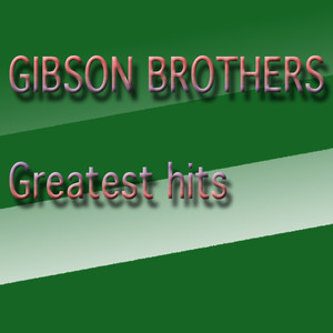 Gibson Brothers Greatest Hits (Greatest Hits) album