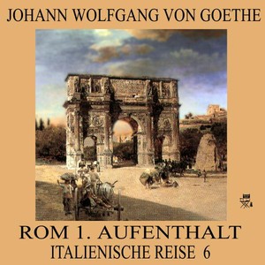 Rom 1. Aufenthalt (Italienische Reise 6)