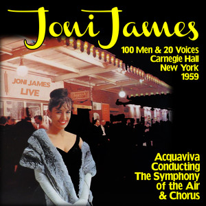 Joni James : Acquaviva Conducting The Symphony of the Air and Chorus (100 Men and 20 Voices) Carnegie Hall, New York, 1959 [Live] album