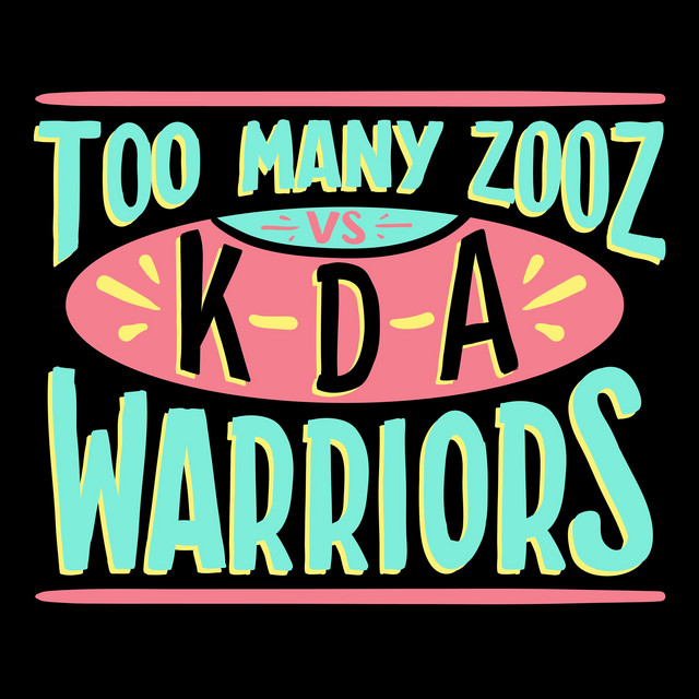 Too Many Zooz vs KDA - Warriors