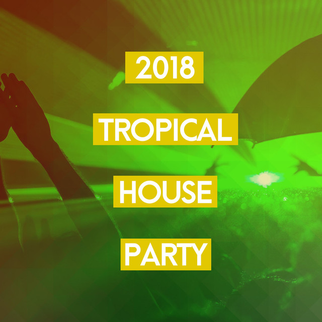 2018 Tropical House Party