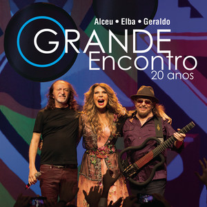 O Grande Encontro 20 Anos: Alceu, Elba e Geraldo (Ao Vivo) cover