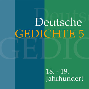 Deutsche Gedichte 5: 18. - 19. Jahrhundert (Werke von F. Gotter, Leopold von Goeckingk, G. A. Bürger, Ludwig Heinrich Christoph Hölty, Johann Miller, Jakob Lenz, Johann Heinrich Voss, Johann Gaudenz von Saalis-Seewis, Johann Gottfried Seume und August Wilhelm von Schlegel.)