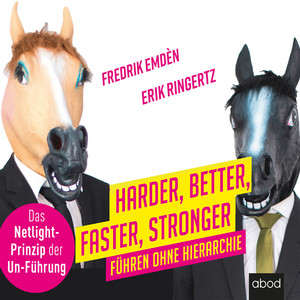 Harder, Better, Faster, Stronger (Führen ohne Hierarchie. Das Netlight-Prinzip der Un-Führung)