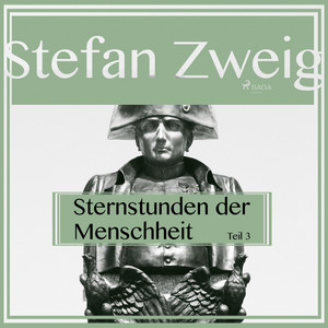 Sternstunden der Menschheit - Teil 3 (Ungekürzt)
