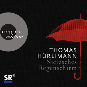 Nietzsches Regenschirm (Ungekürzte Fassung)