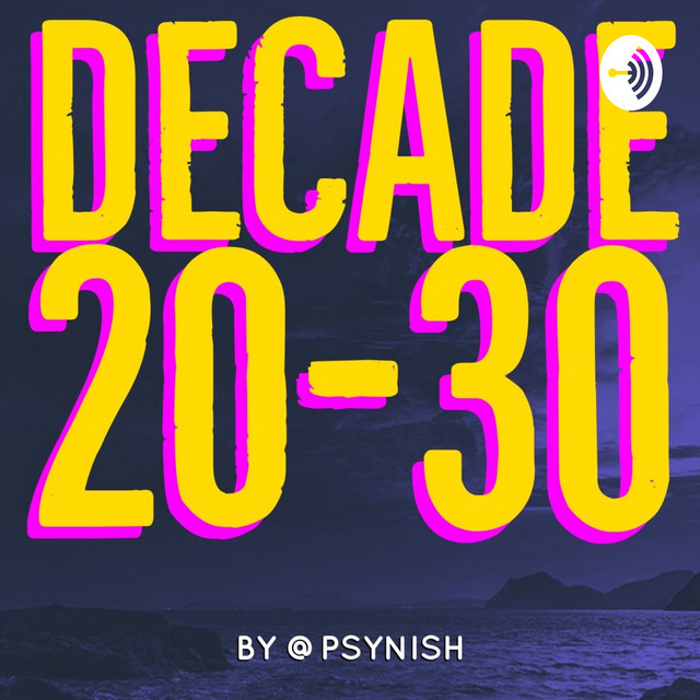 DECADE 20-30 by Psynish | Podcast on Spotify