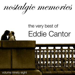 Nostalgic Memories-The Very Best of Eddie Cantor-Vol. 98 album