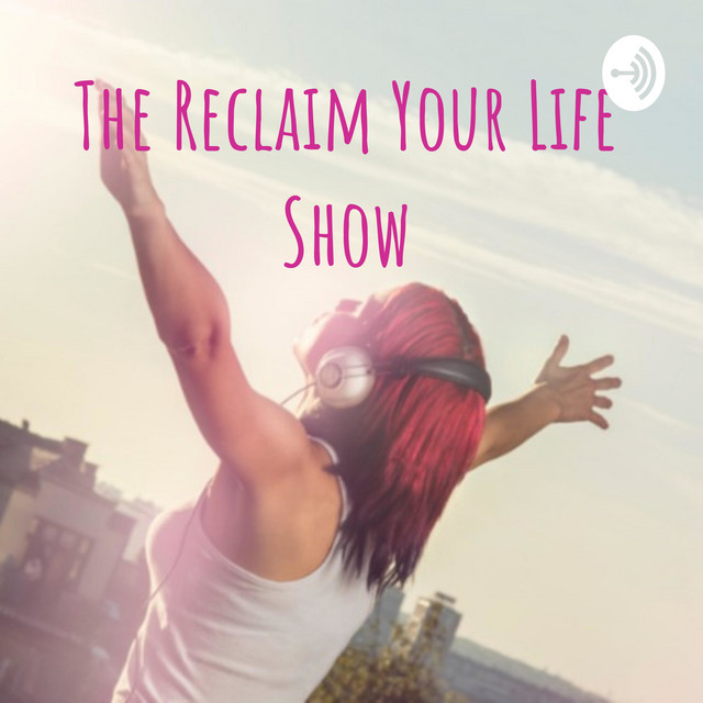 The Reclaim Your Life Show | Podcast on Spotify