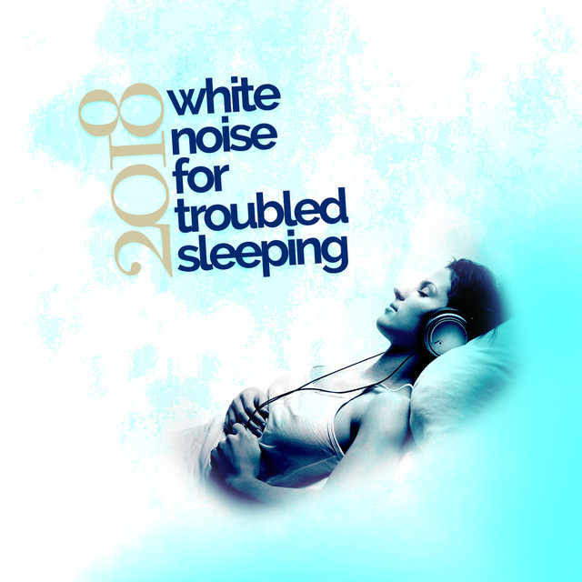 2018 White Noise for Troubled Sleeping