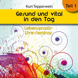 Lebenspraxis-Live-Seminar: Gesund und vital in den Tag, Teil 1