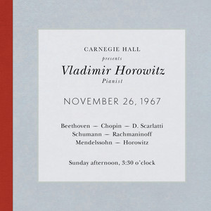 Vladimir Horowitz live at Carnegie Hall - Recital November 26, 1967: Beethoven, Chopin, Scarlatti, Schumann, Rachmaninoff, Mendelssohn & Horowitz album