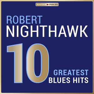 Masterpieces Presents Robert Nighthawk: 10 Greatest Blues Hits album