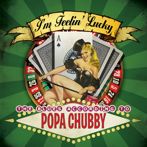 I'm Feelin' Lucky: The Blues According to Popa Chubby album