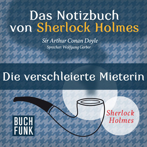 Das Notizbuch von Sherlock Holmes - Die verschleierte Mieterin