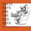 These Days Are the Old Days Albumcover