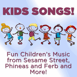 Kids Songs! Fun Children's Music from Sesame Street, Phineas and Ferb and More! album