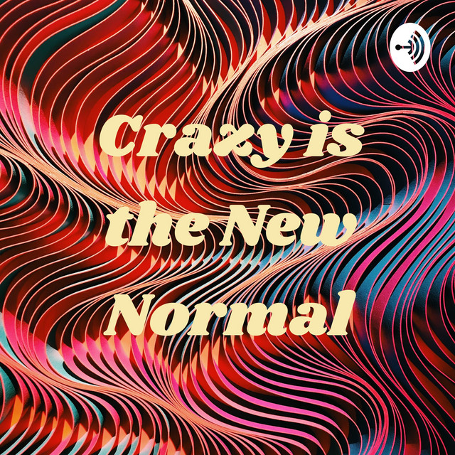 Crazy is the New Normal | Podcast on Spotify