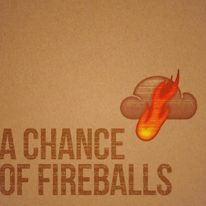 A Chance Of Fireballs
